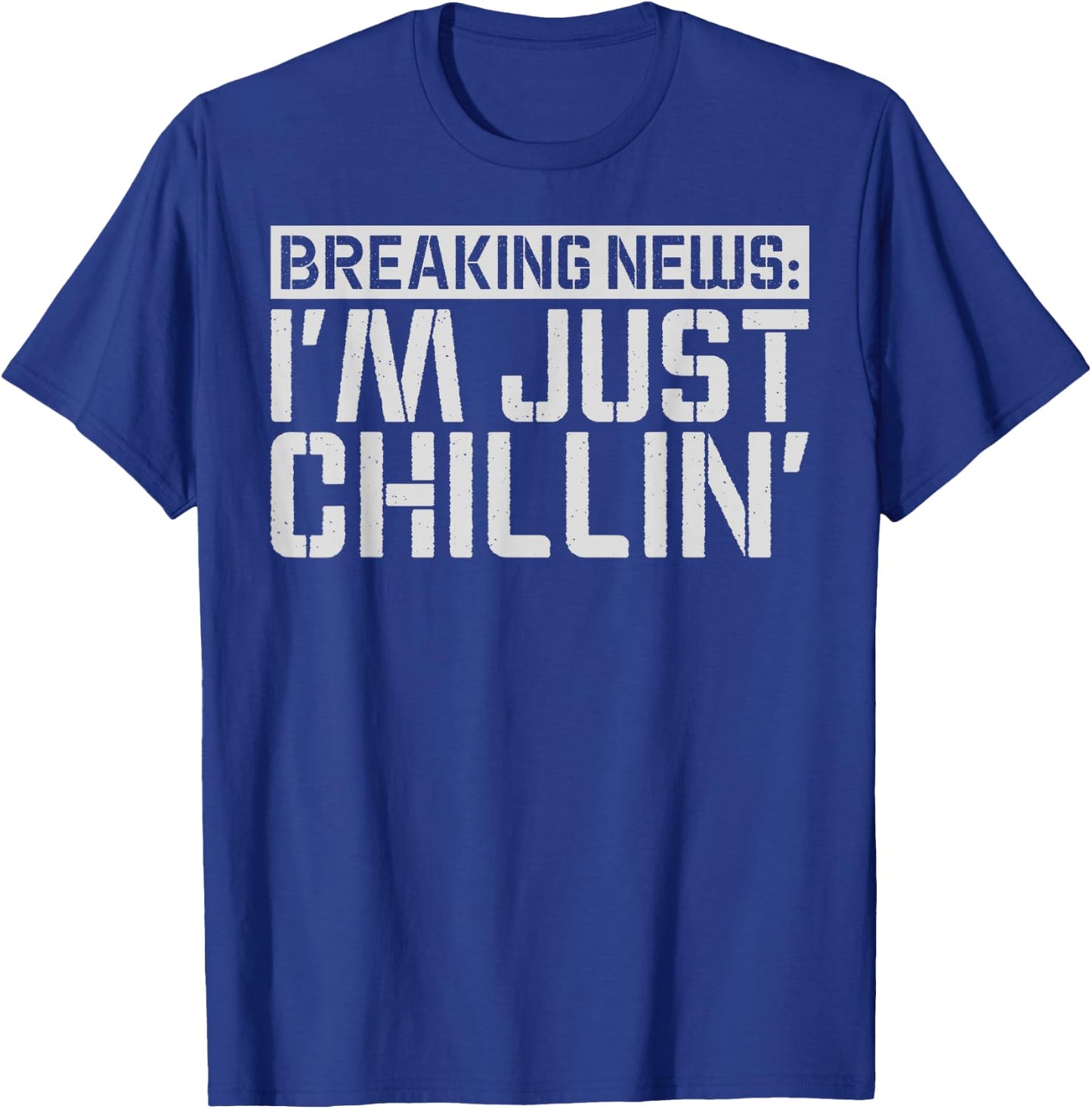 Breaking News: I'm Just Chillin' Funny sarcastic humor T-Shirt - T-Shirt | Royal