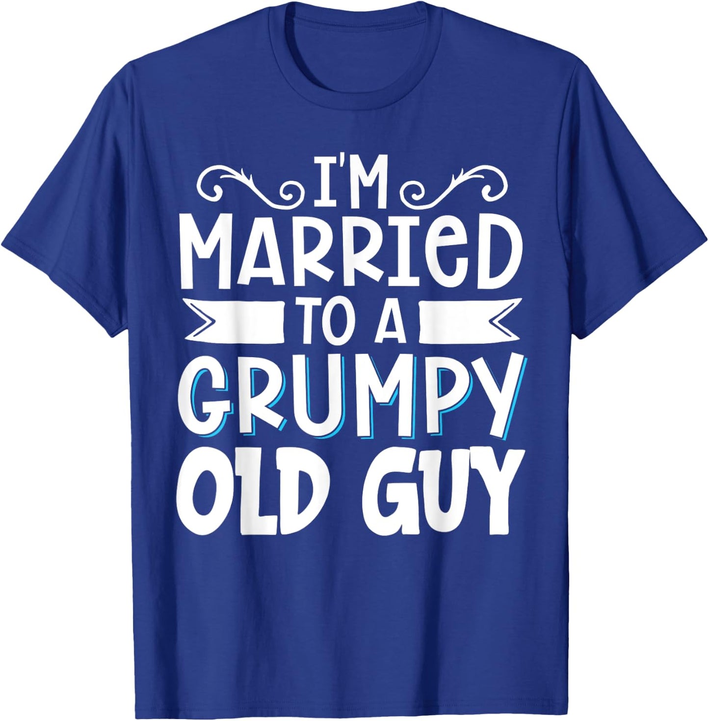I'm Married To A Grumpy Old Guy T-Shirt - T-Shirt | Royal