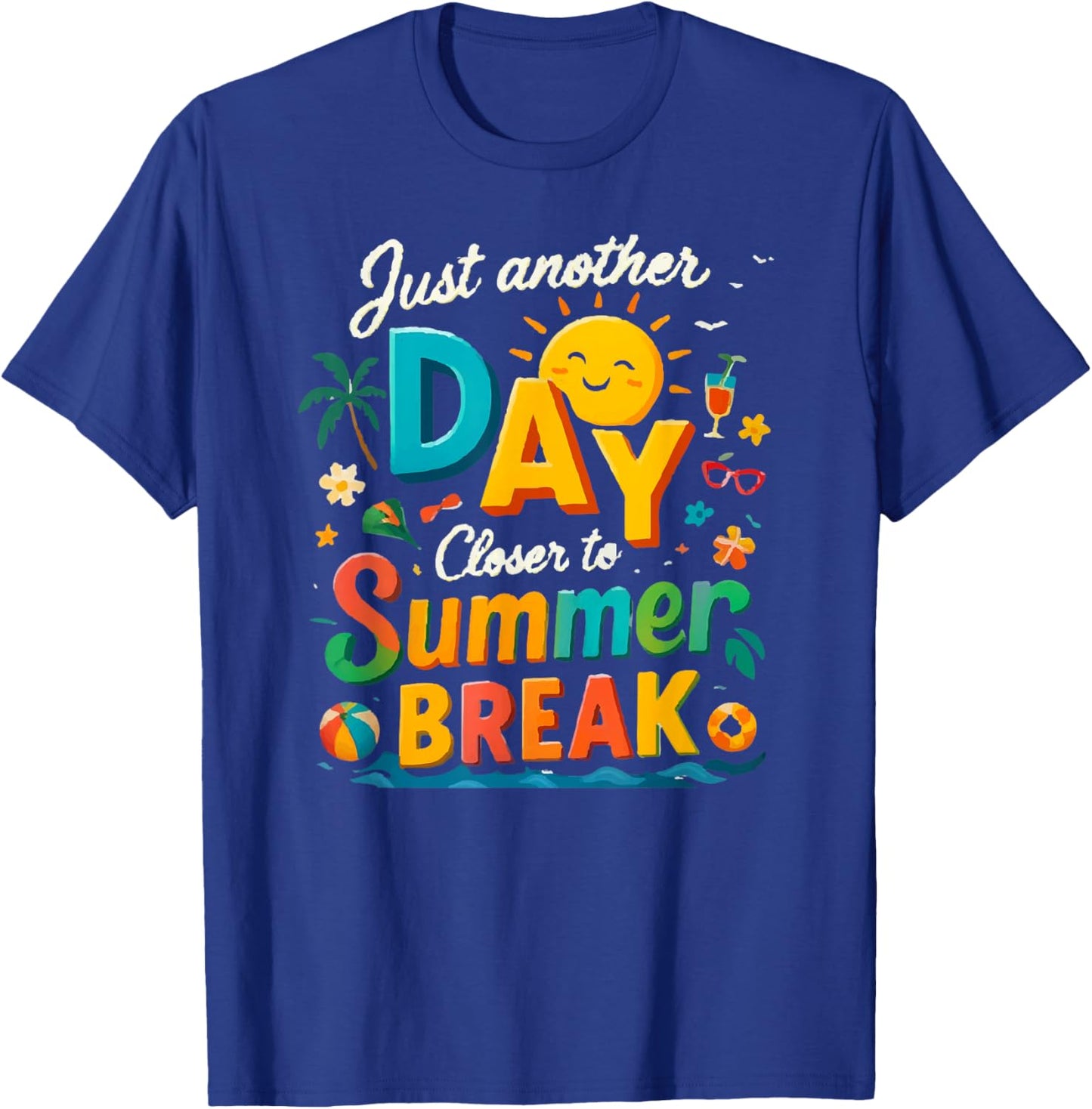 Just Another Day Closer to Summer Break T-Shirt - T-Shirt | Royal