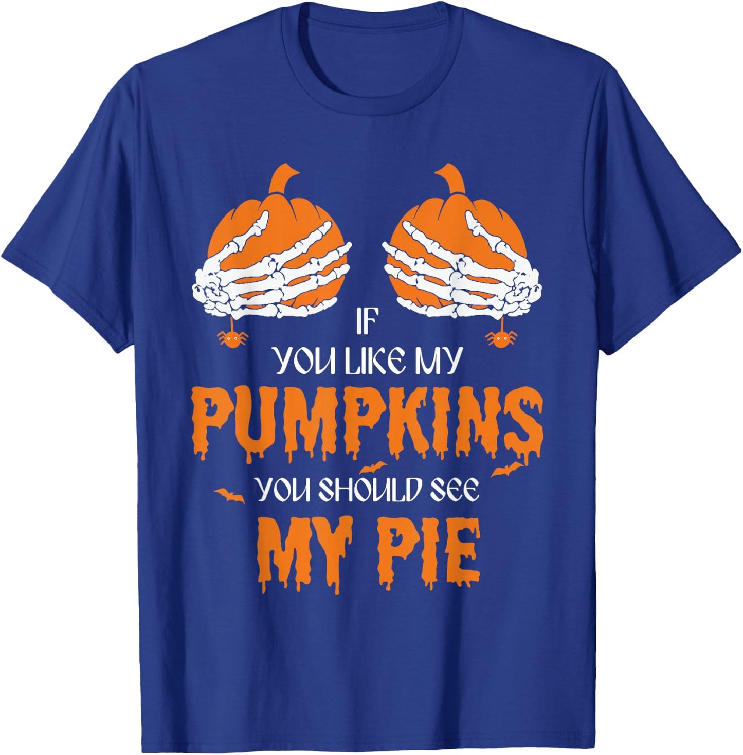 If U Like My Pumpkins You Should See My Pie Halloween Creepy T-Shirt - T-Shirt | Royal
