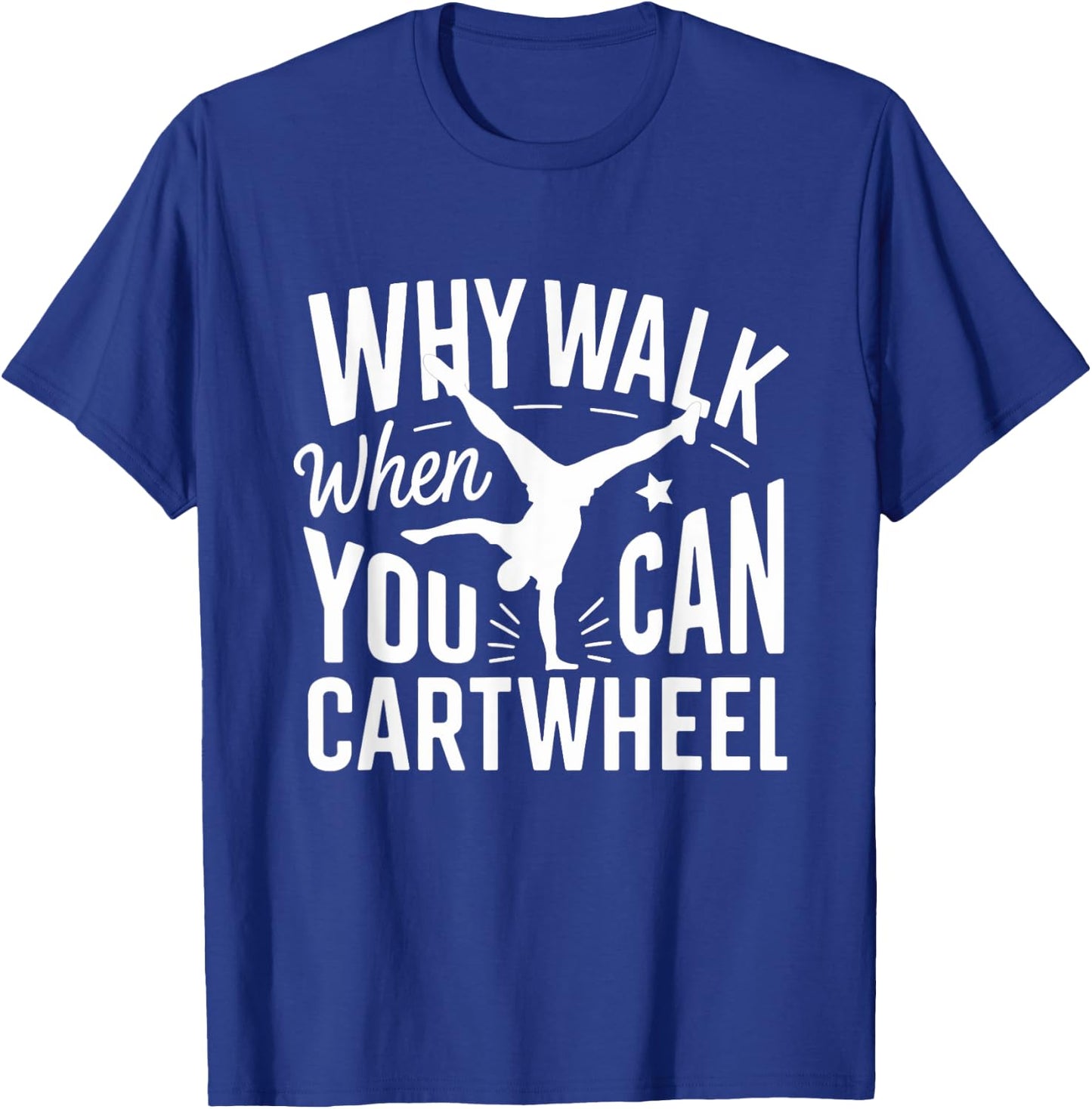 Why Walk When You Can Cartwheel Funny Gymnastic Women Girls T-Shirt - T-Shirt | Royal