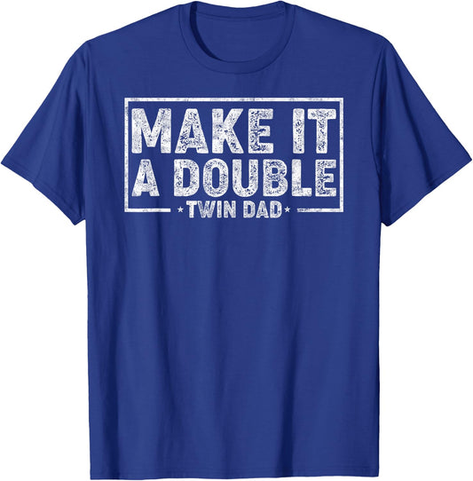 Make it Double Father's Day Twin Dad Humor Daddy of Twins T-Shirt - T-Shirt | Royal