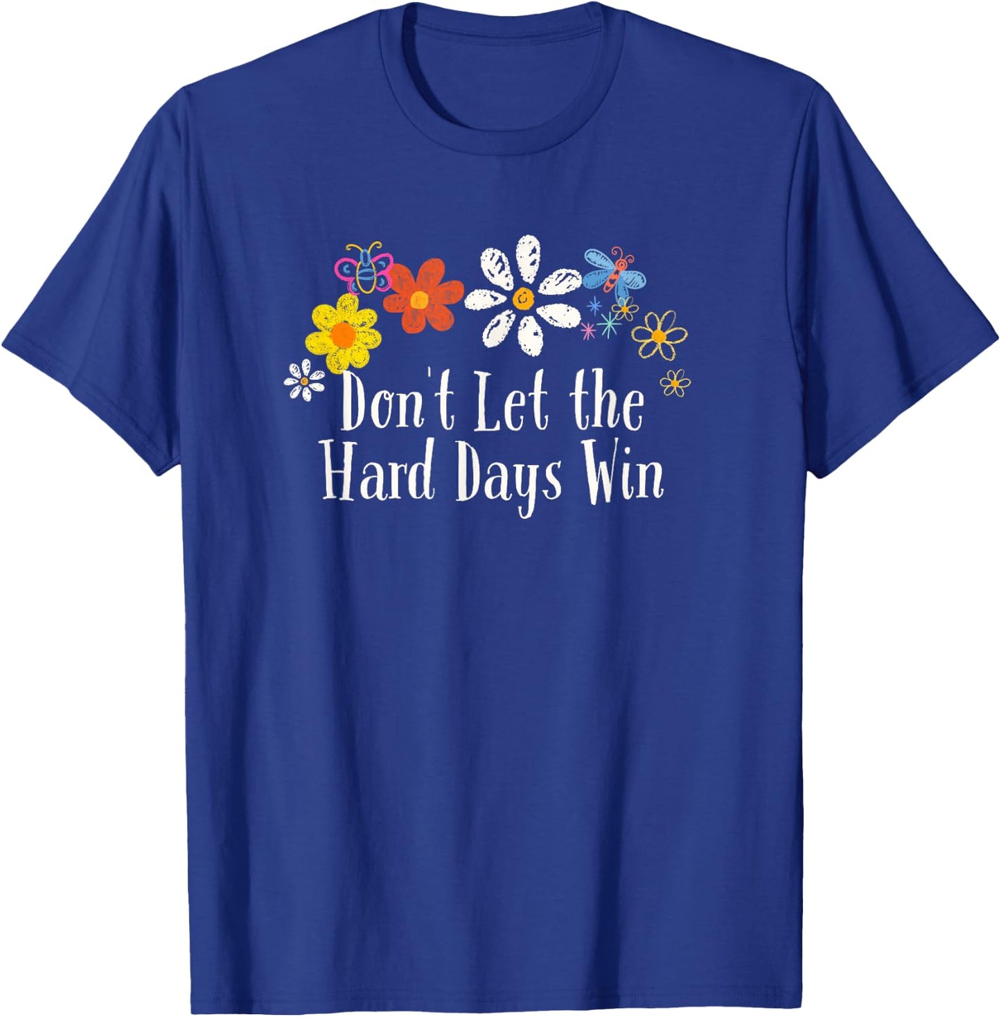 Funny Flowers Graphic Don't Let the Hard Days Win Saying T-Shirt - T-Shirt | Royal