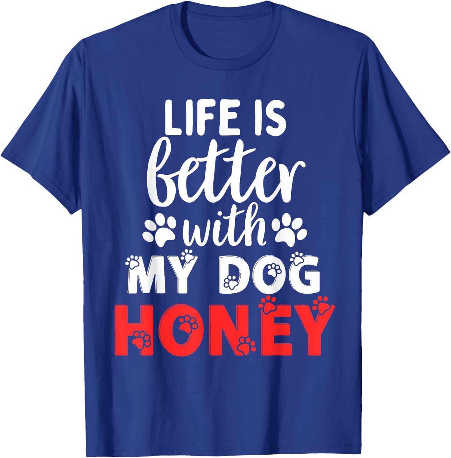 Dog Name Honey Life Is Better With My Dog Named Honey T-Shirt - T-Shirt | Royal