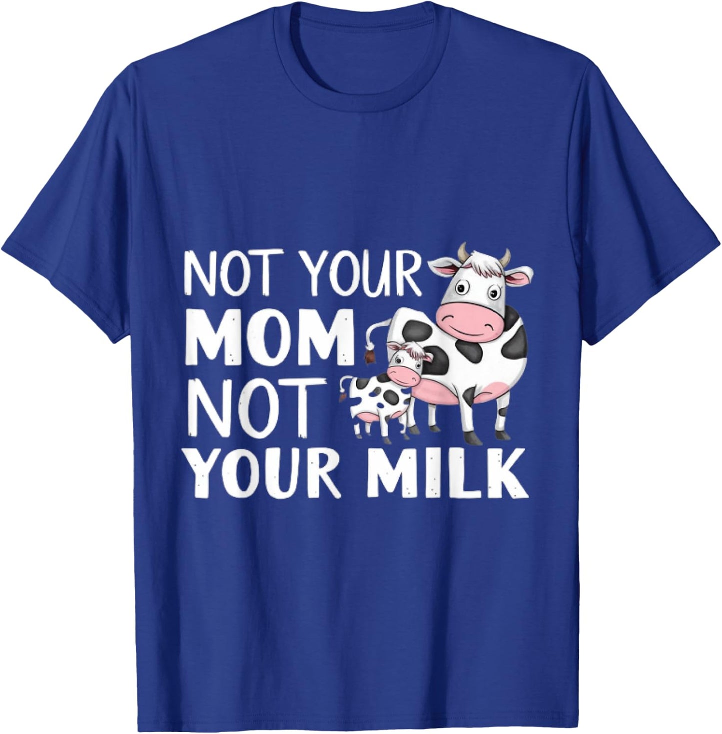 Not Your Mom Not Your Milk Proud Vegan T-Shirt - T-Shirt | Royal