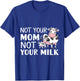 Not Your Mom Not Your Milk Proud Vegan T-Shirt - T-Shirt | Royal