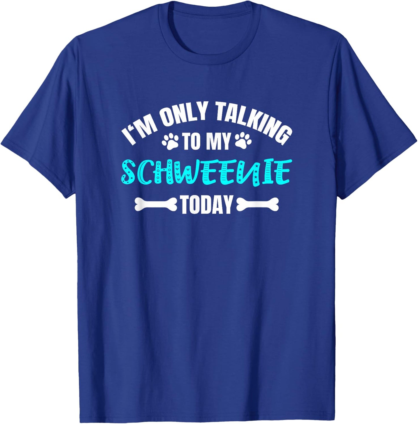Schweenies I'm Only Talking To My Schweenie Today T-Shirt - T-Shirt | Royal