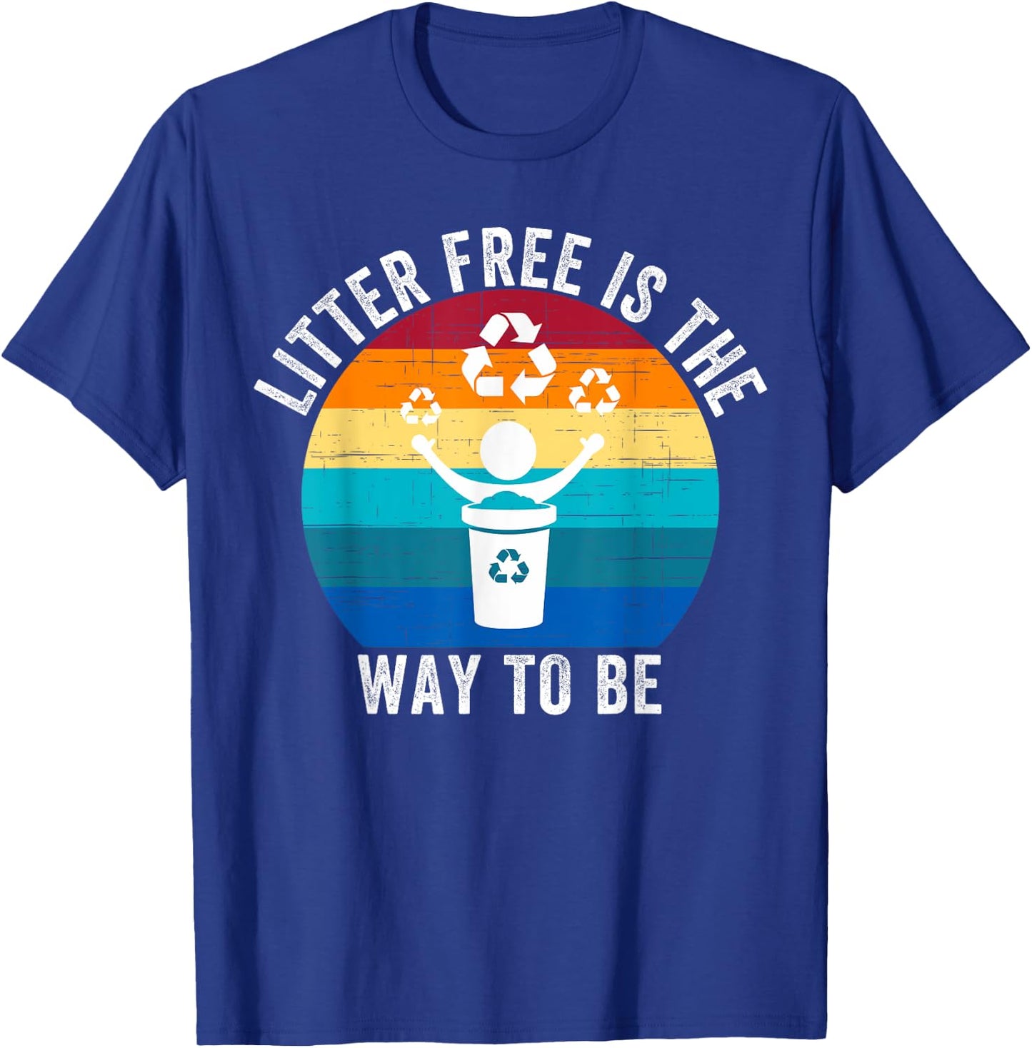 Litter-Free Is The Way To Be Don't Litter Earth Day Recycle T-Shirt - T-Shirt | Royal