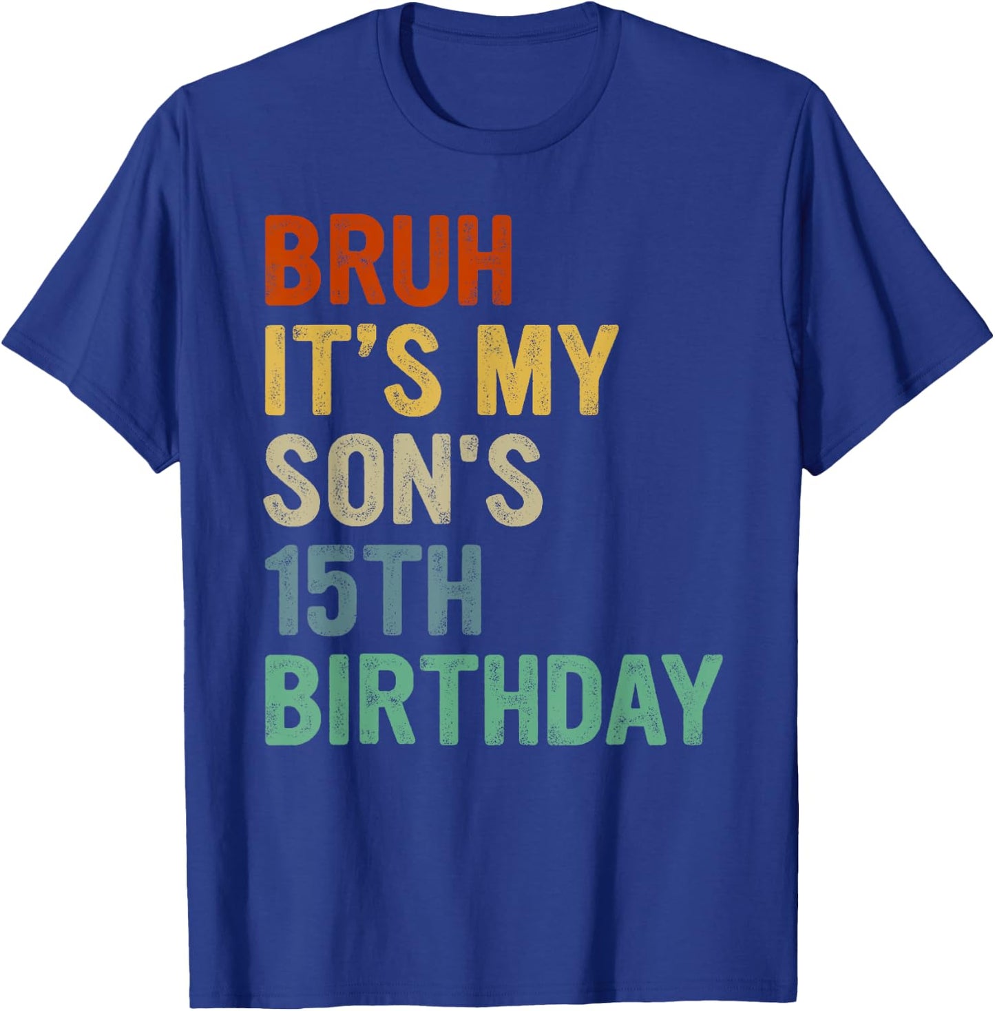 Bruh It's My Son's 15th Birthday Turning 15 Years Old T-Shirt - T-Shirt | Royal