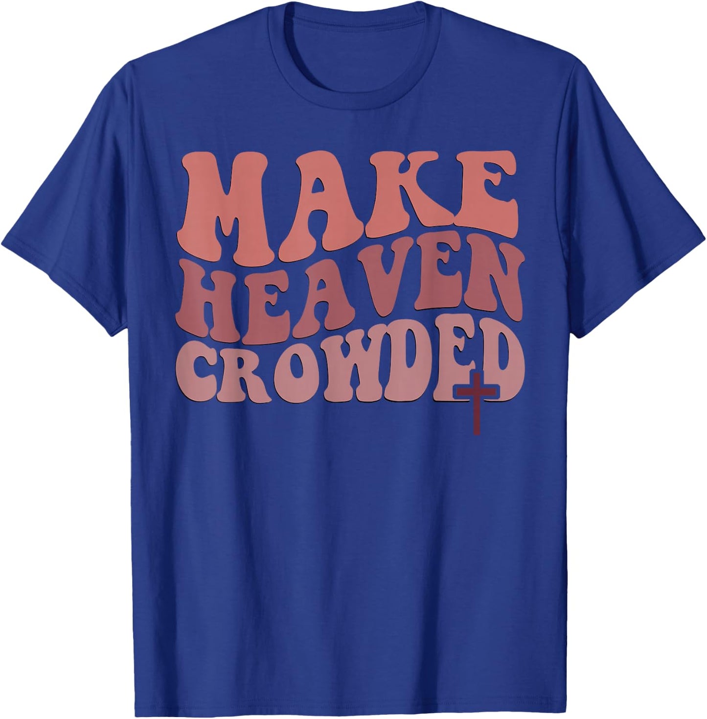 Make Heaven Crowded T-Shirt - T-Shirt | Royal