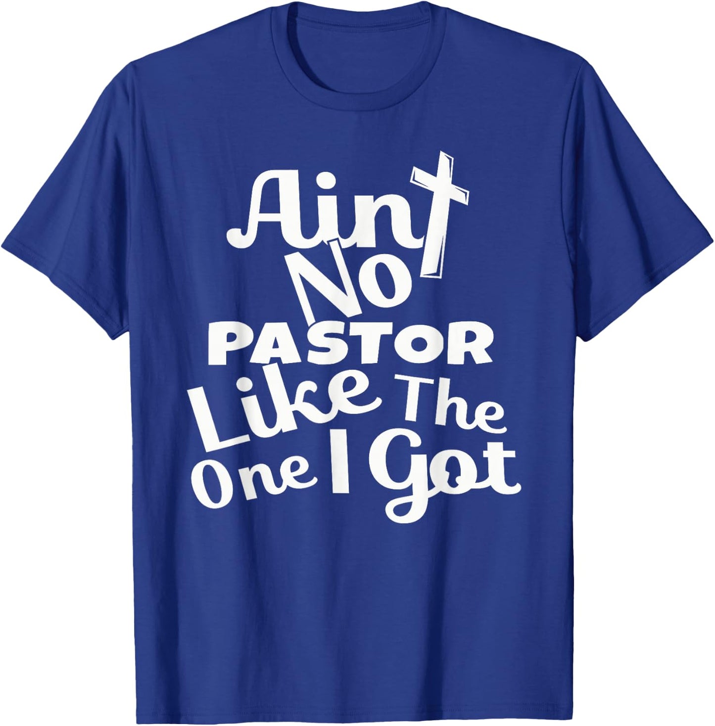 Christian Catholic church Ain't No Pastor Like The-One I Got T-Shirt - T-Shirt | Royal