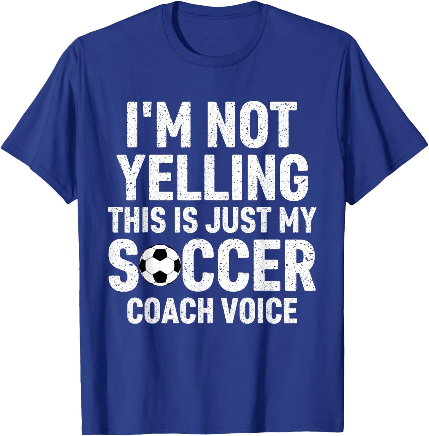 I'm Not Yelling This Is Just My Soccer Coach Voice Mom Dad T-Shirt - T-Shirt | Royal