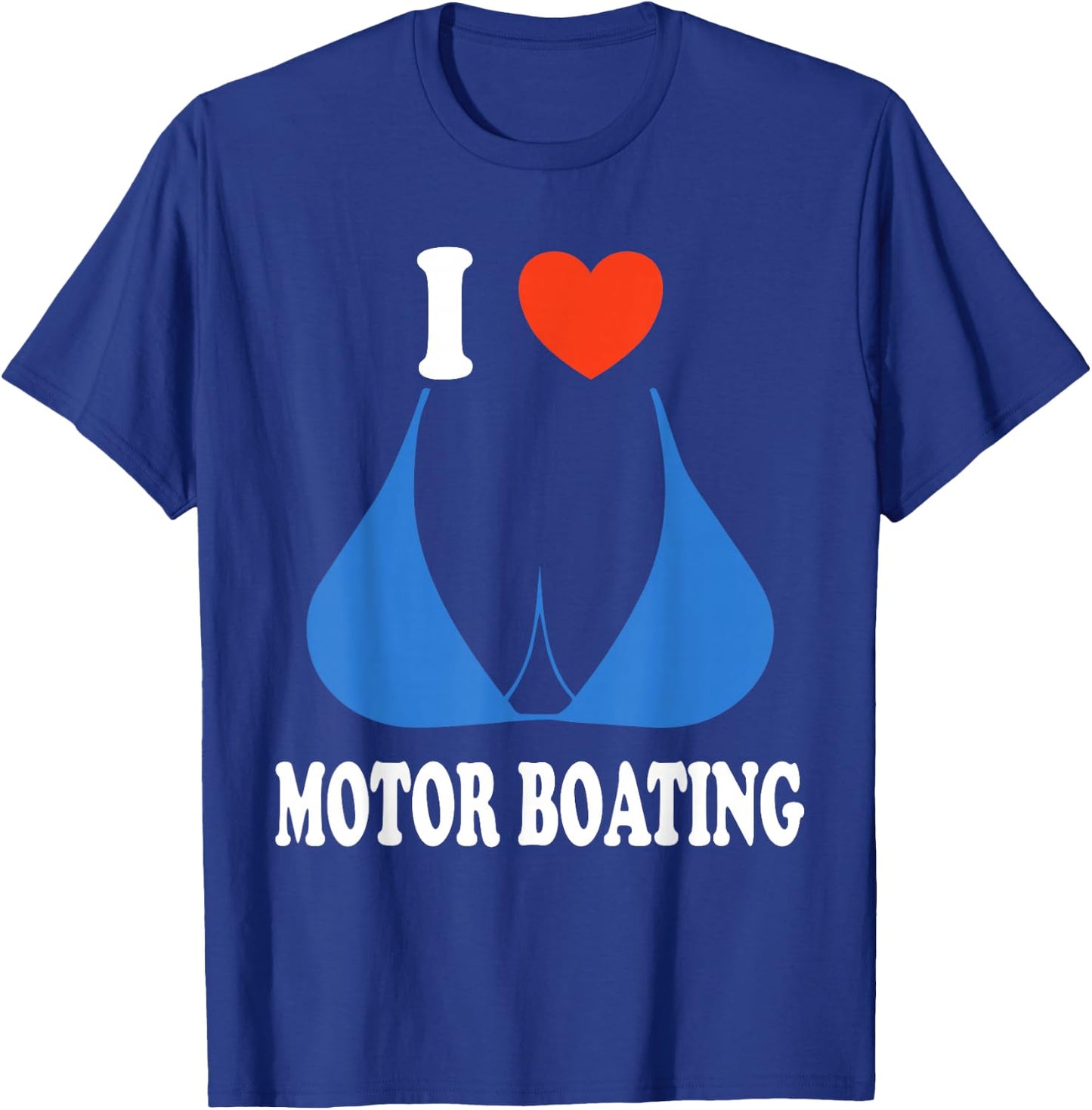 Funny I Love Motor Boating Inappropriate Boater T-Shirt - T-Shirt | Royal