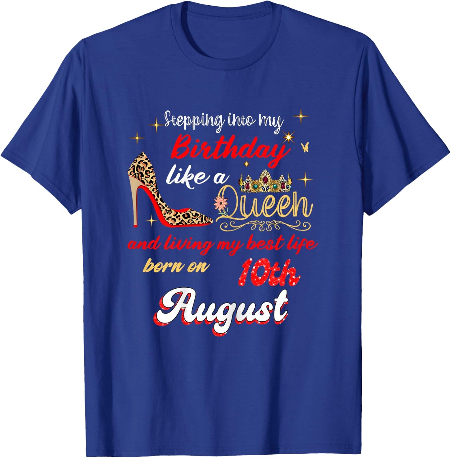 Queen Was born on August 10 Stepping into my birthday T-Shirt - T-Shirt | Royal