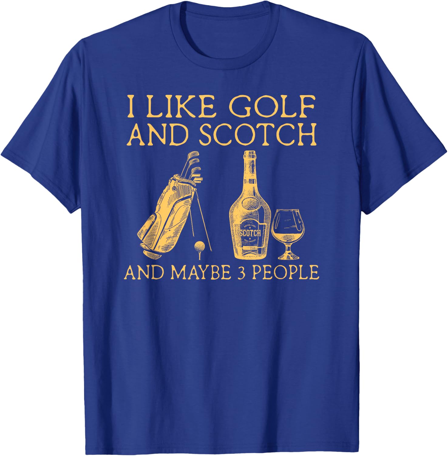 I Like Golf and Scotch and Maybe Three People T-Shirt - T-Shirt | Royal