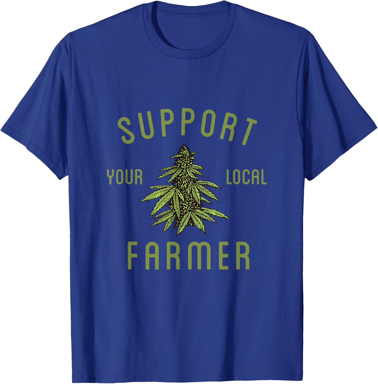 Support Your Local Farmer Funny Weed Marijuana Grower 420 T-Shirt - T-Shirt | Royal