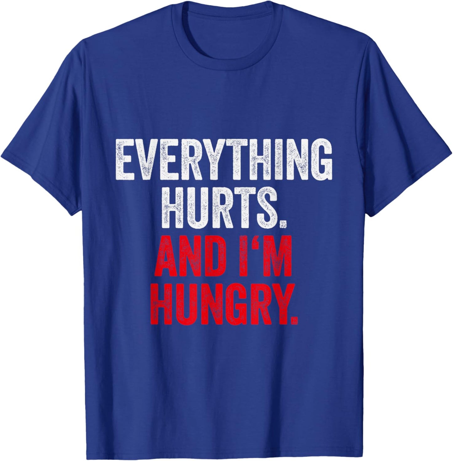 Workout Women Gym Joke Men Everything Hurts And Im Hungry T-Shirt - T-Shirt | Royal