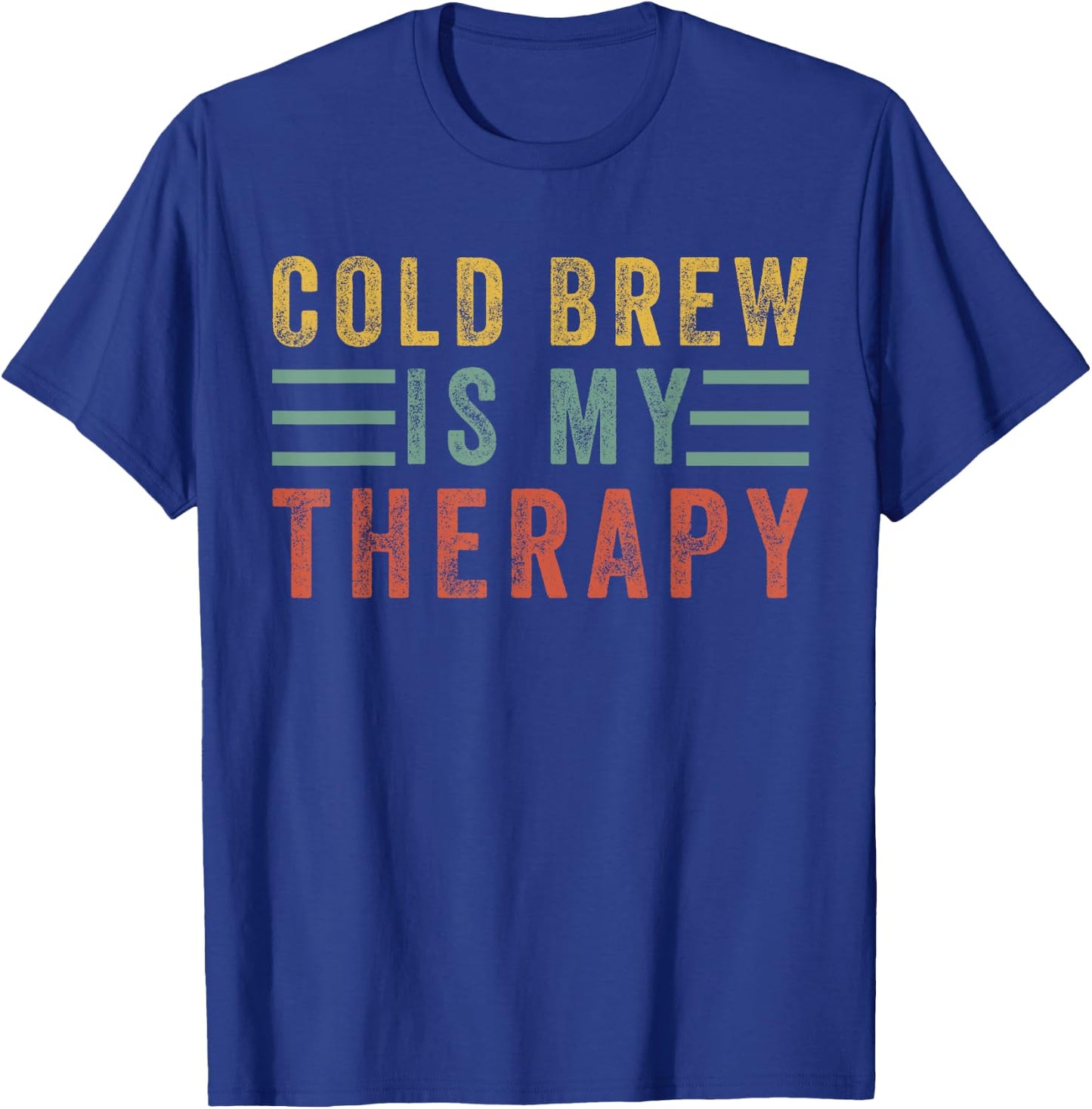 Cold Brew is my therapy Funny for Coffee Lovers Caffeine T-Shirt - T-Shirt | Royal