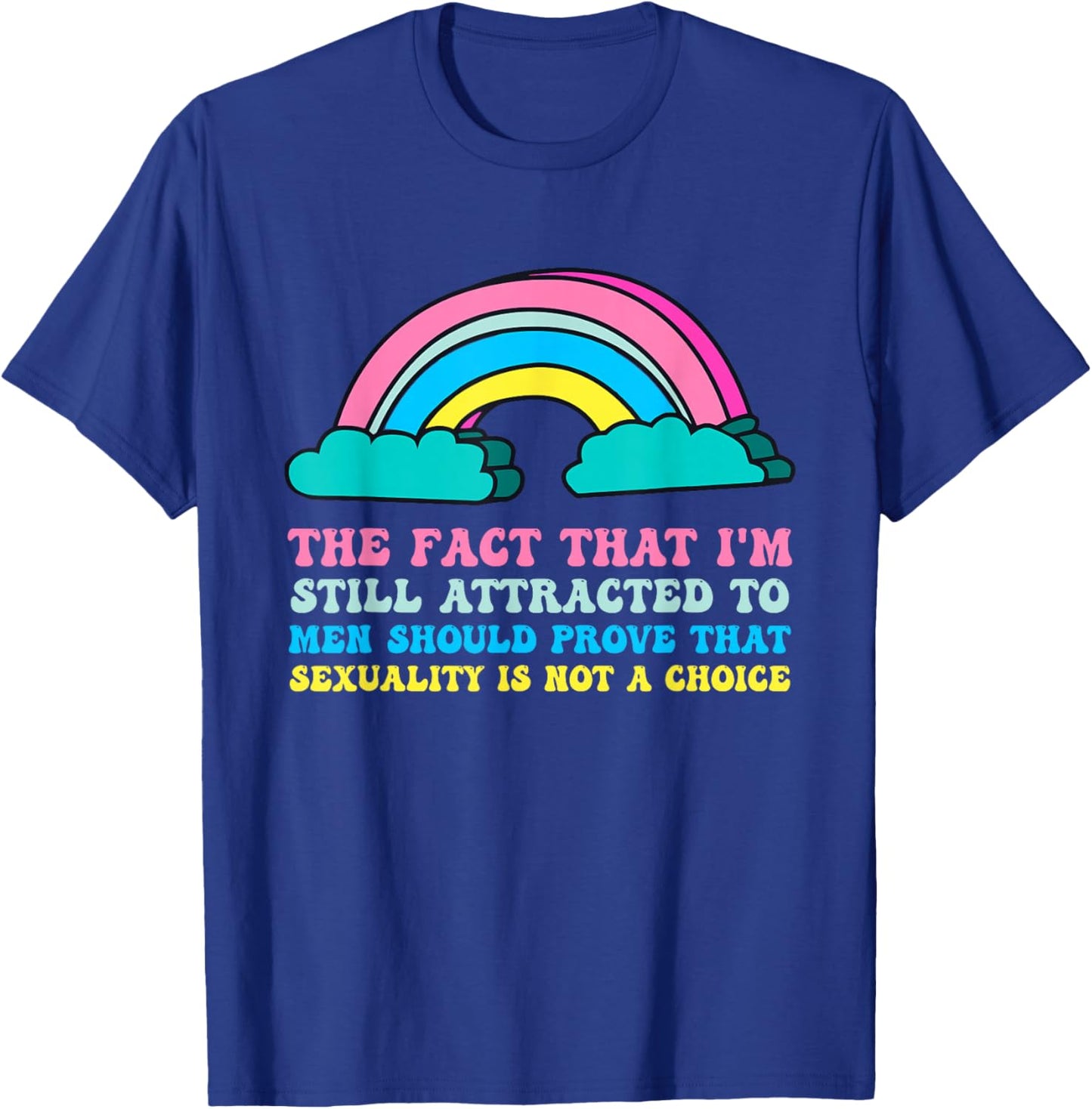 I'm Still Attracted To Men Should Prove That Sexuality T-Shirt - T-Shirt | Royal