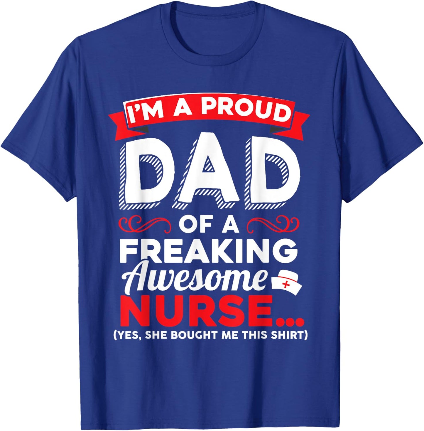 I'm A Proud Dad Of A Freaking Awesome Nurse Daughter T Shirt T-Shirt - T-Shirt | Royal