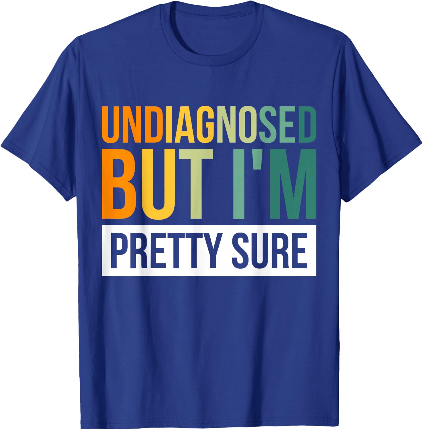 Undiagnosed But I'm Pretty Sure T-Shirt - T-Shirt | Royal