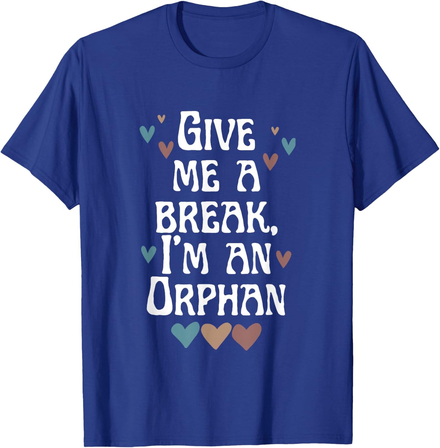 Give Me A Break, I'm An Orphan Apparel T-Shirt - T-Shirt | Royal