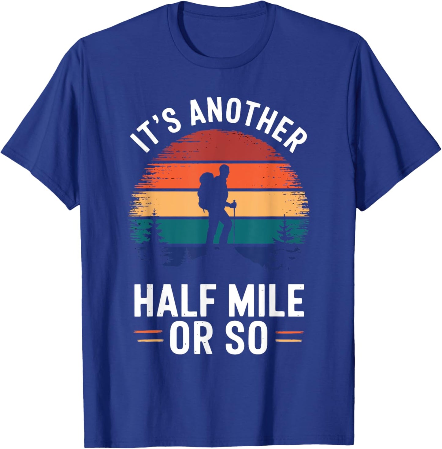 It's Another Half Mile Or So Vintage Funny Saying Hiking T-Shirt - T-Shirt | Royal