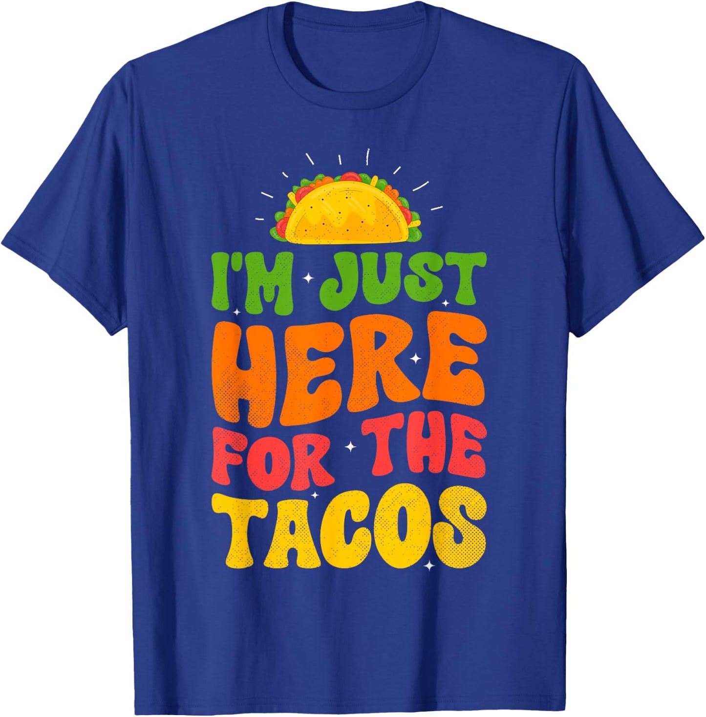 I'm Just Here For The Tacos Food Funny Mexican Food Groovy T-Shirt - T-Shirt | Royal