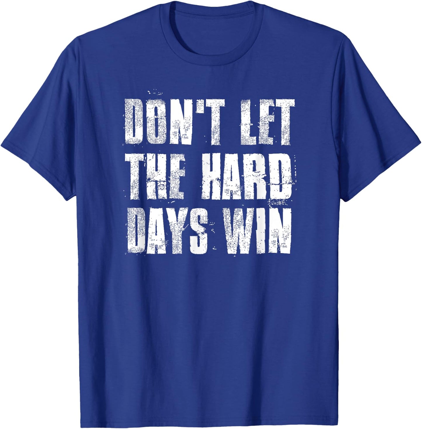 Don't Let The Hard Days Win Motivational Gym Fitness Workout T-Shirt - T-Shirt | Royal