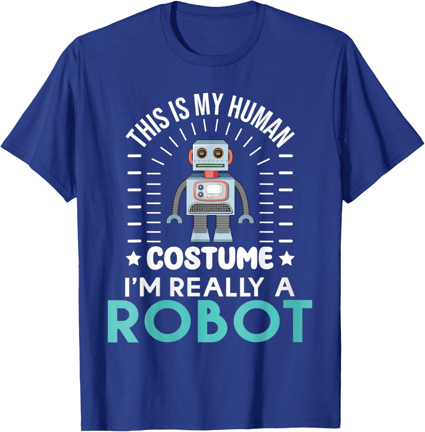 funny Robotics This is my Humans Costume im really a Robot T-Shirt - T-Shirt | Royal
