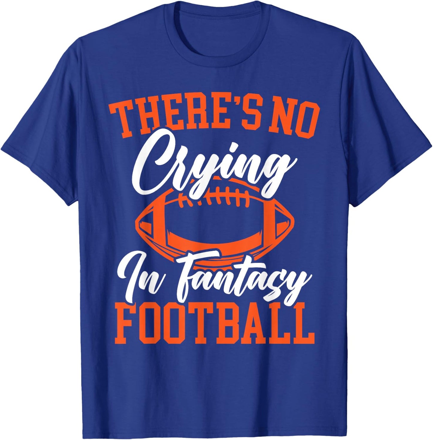 There's No Crying In Fantasy Football Sport Lover T-Shirt - T-Shirt | Royal