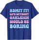 Admit It Life Without Oakleigh Would Be Boring Birthday T-Shirt - T-Shirt | Royal