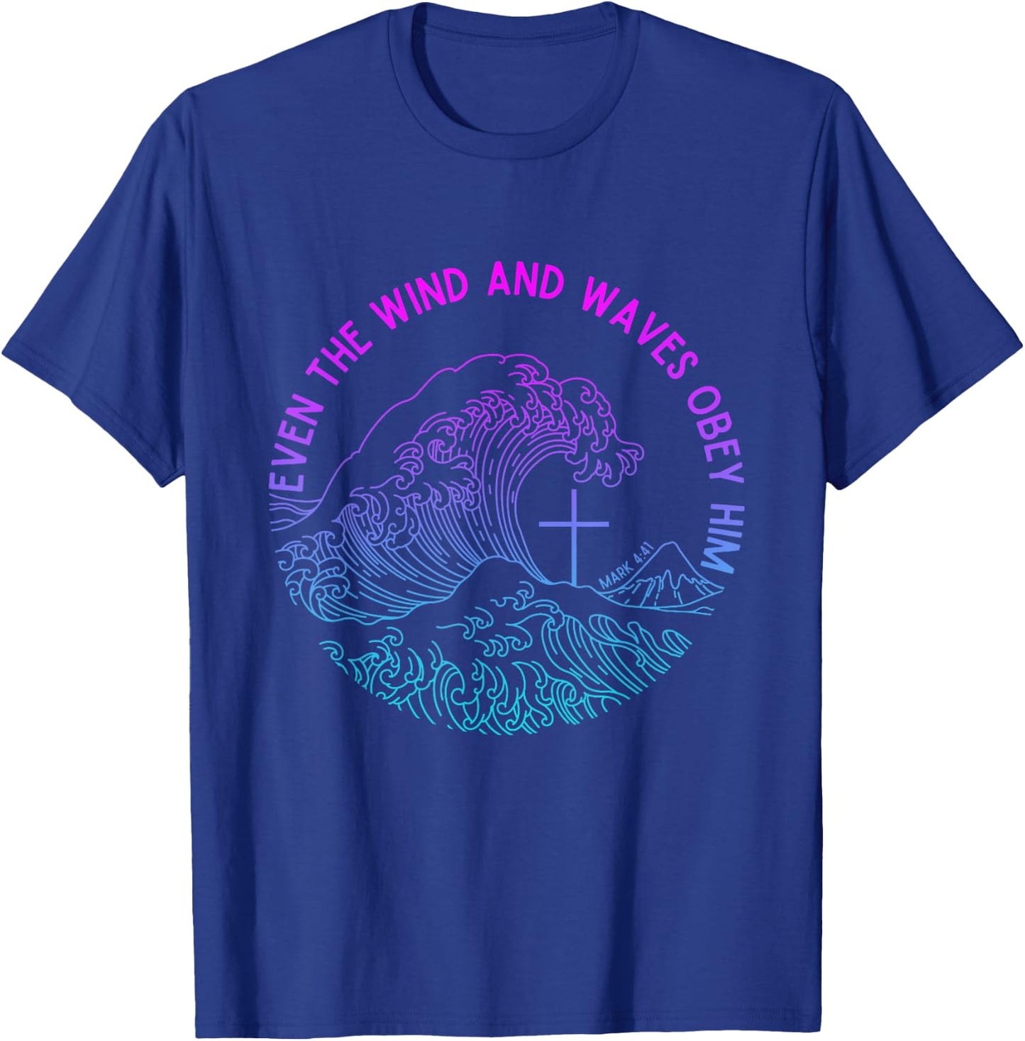 Even the Wind and Waves Obey Him Funny Christian Jesus T-Shirt - T-Shirt | Royal