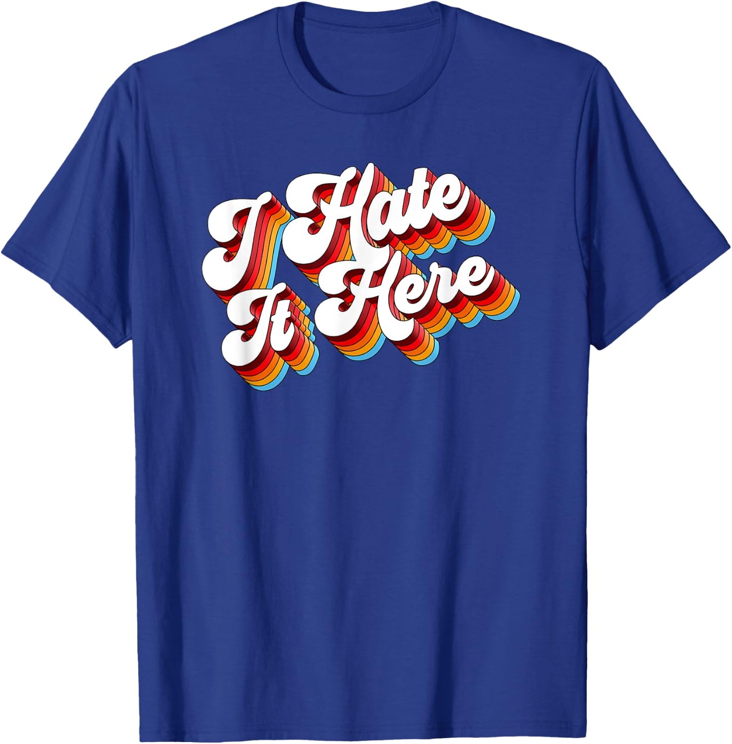 Sarcastic I Hate It Here T-Shirt - T-Shirt | Royal