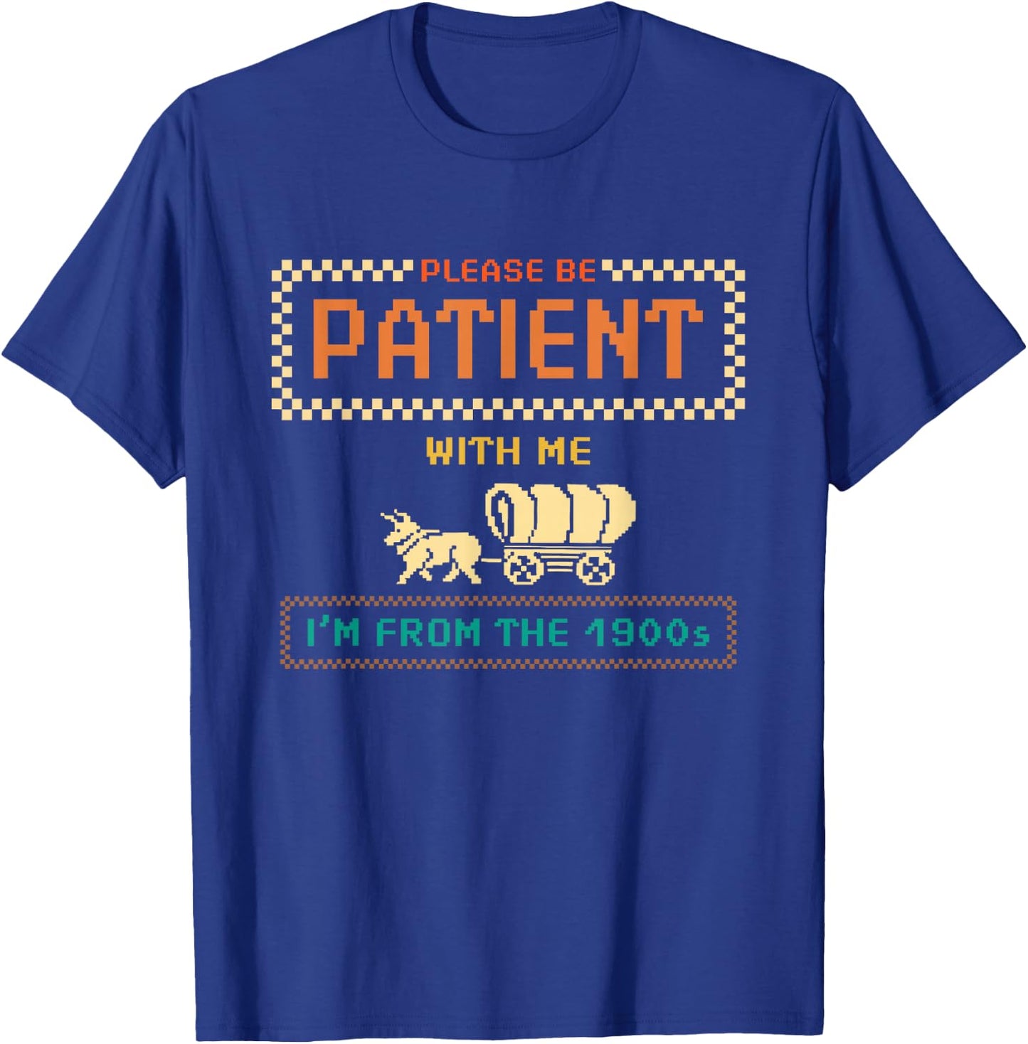Please Be Patient With Me I'm From the 1900s vintage Funny T-Shirt - T-Shirt | Royal