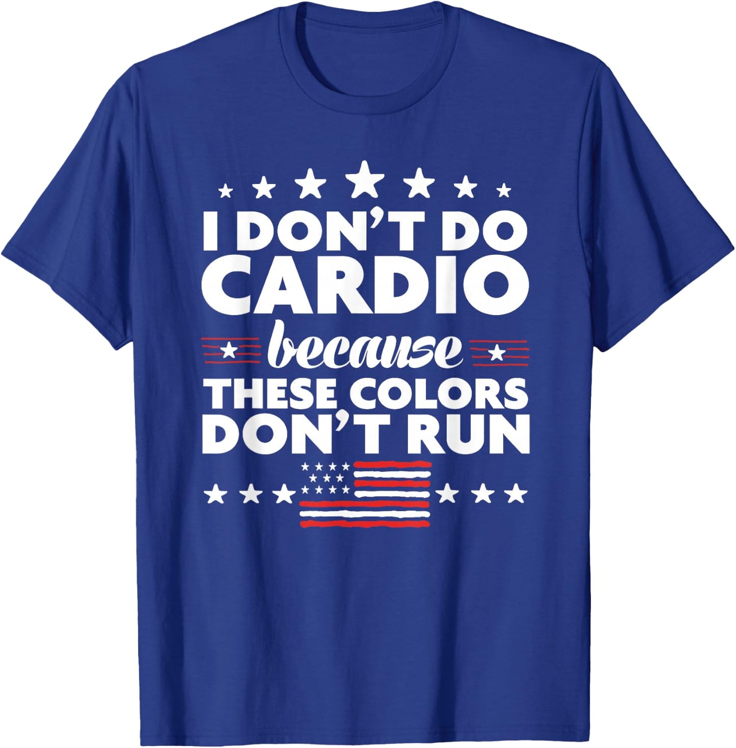 Funny 4th of July Shirts-I Don't Do Cardio or Women T-Shirt - T-Shirt | Royal