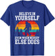 Bigfoot Believe In Yourself Even When No One Else Does Funny T-Shirt - T-Shirt | Royal