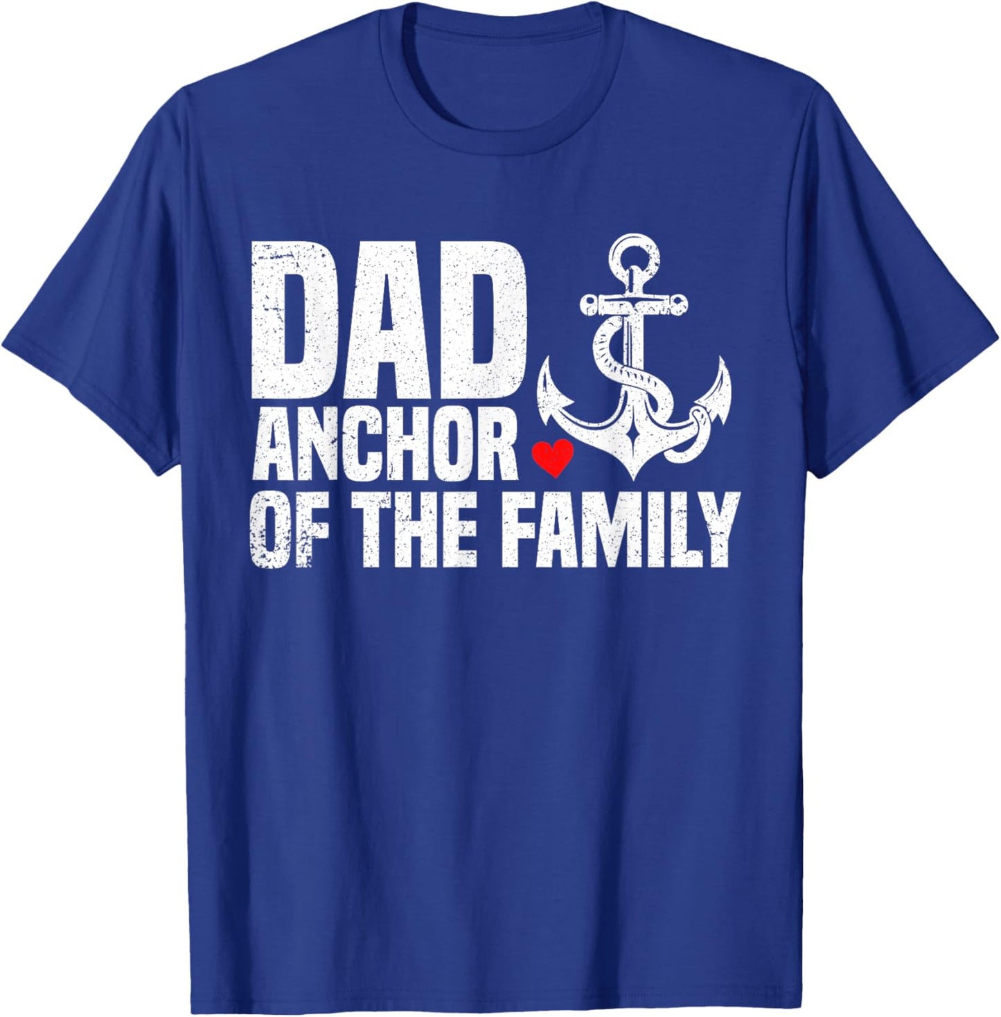 Dad Anchor Of The Family | Anchor Dad Apparel | 2025 Fathers T-Shirt - T-Shirt | Royal