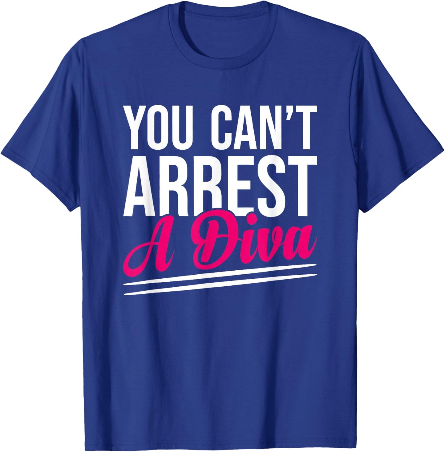 You Can’t Arrest A Diva Funny Sassy Confidence Attitude T-Shirt - T-Shirt | Royal