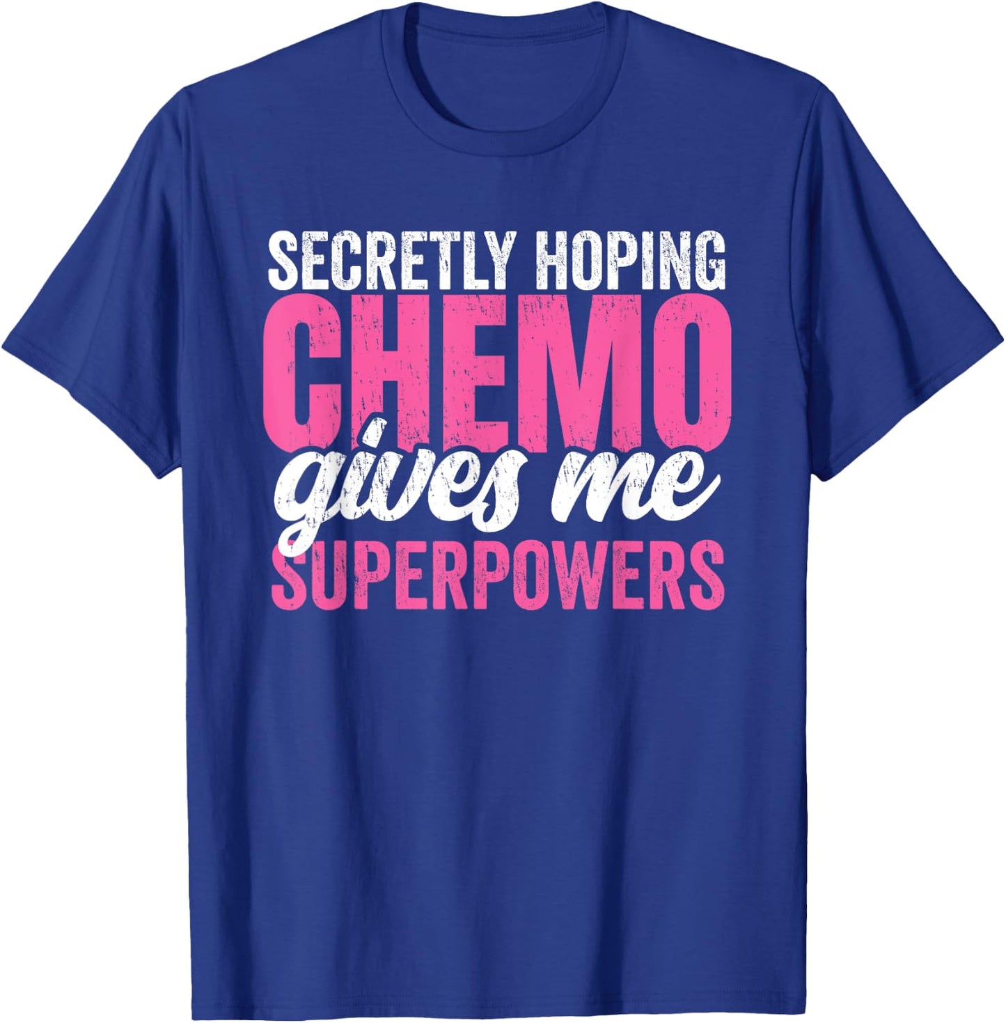 Cancer Treatment -Secretly Hoping Chemo Gives Me Superpowers T-Shirt - T-Shirt | Royal
