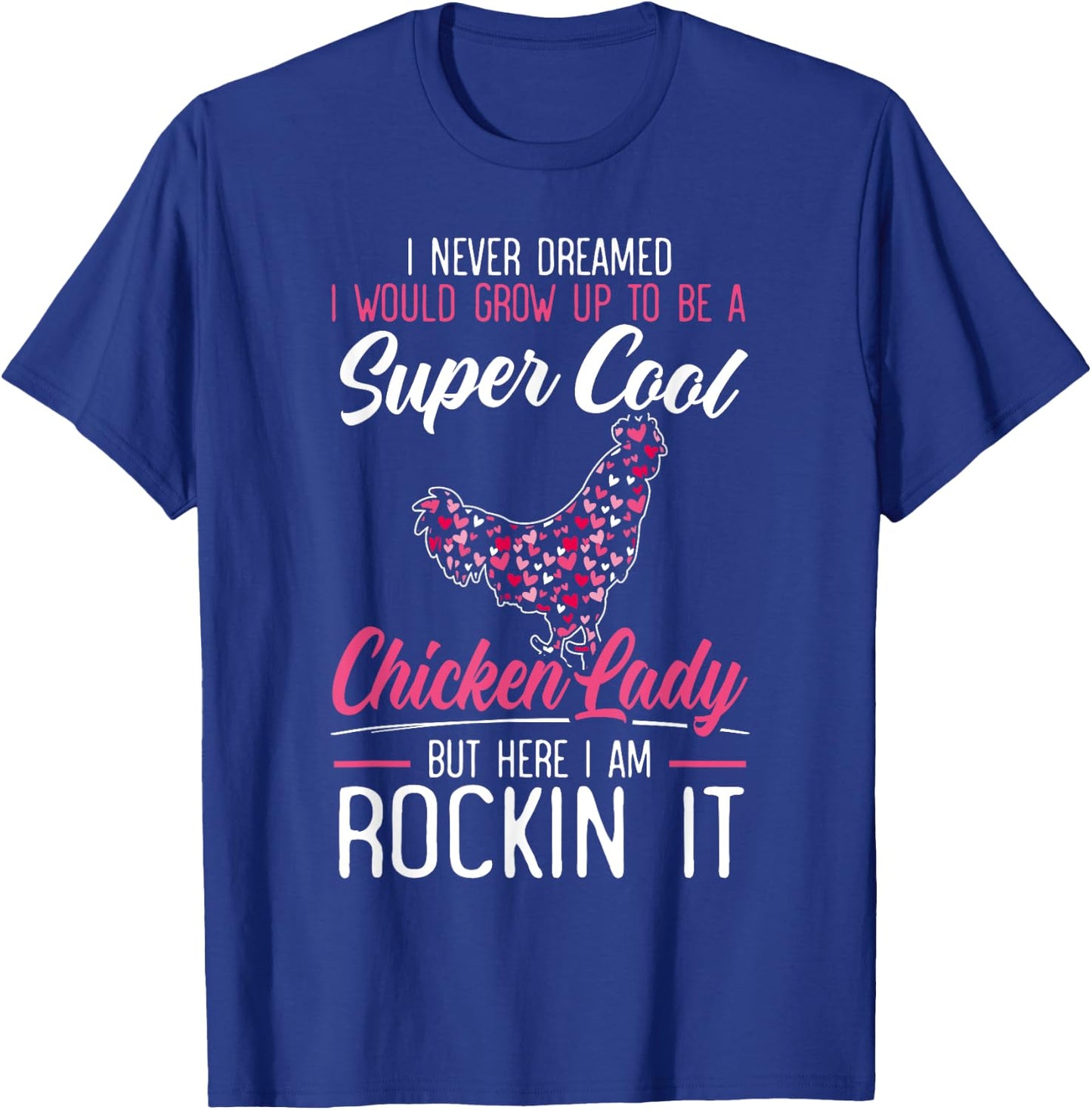 Never Dreamed I Would Grow Up To Be A Chicken Lady T-Shirt - T-Shirt | Royal
