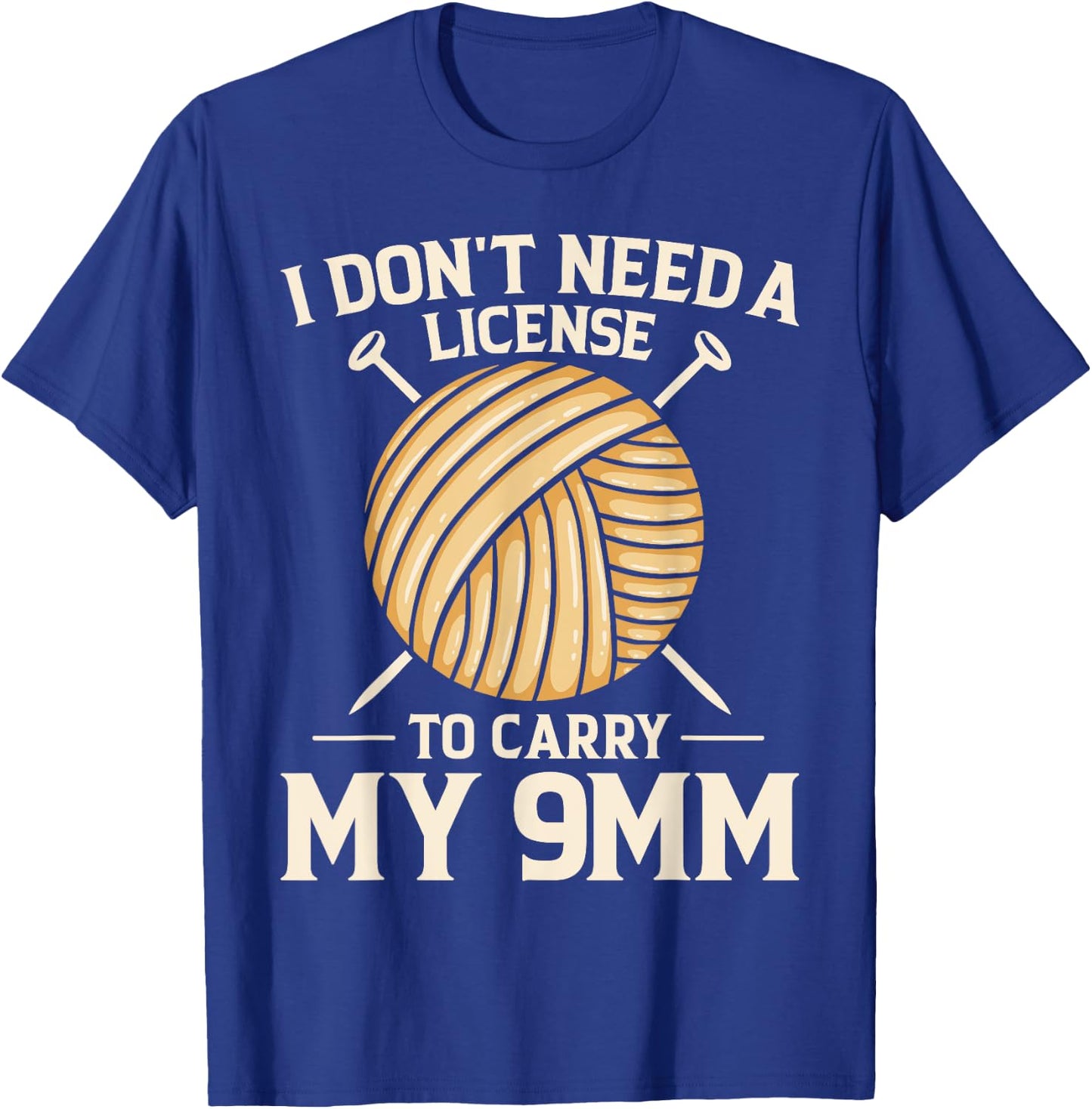 I Don't Need License To Carry My 9mm Crochet Knitting Lover T-Shirt - T-Shirt | Royal