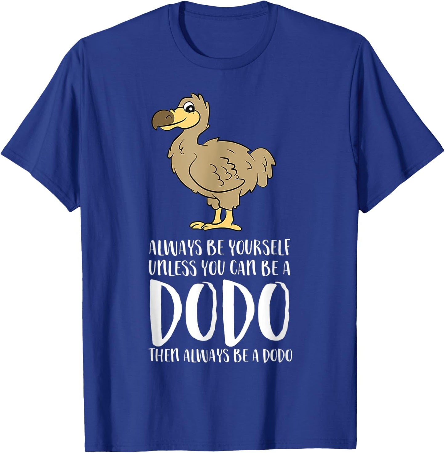 Always Be Yourself Unless You Can Be A Dodo Bird T-Shirt - T-Shirt | Royal