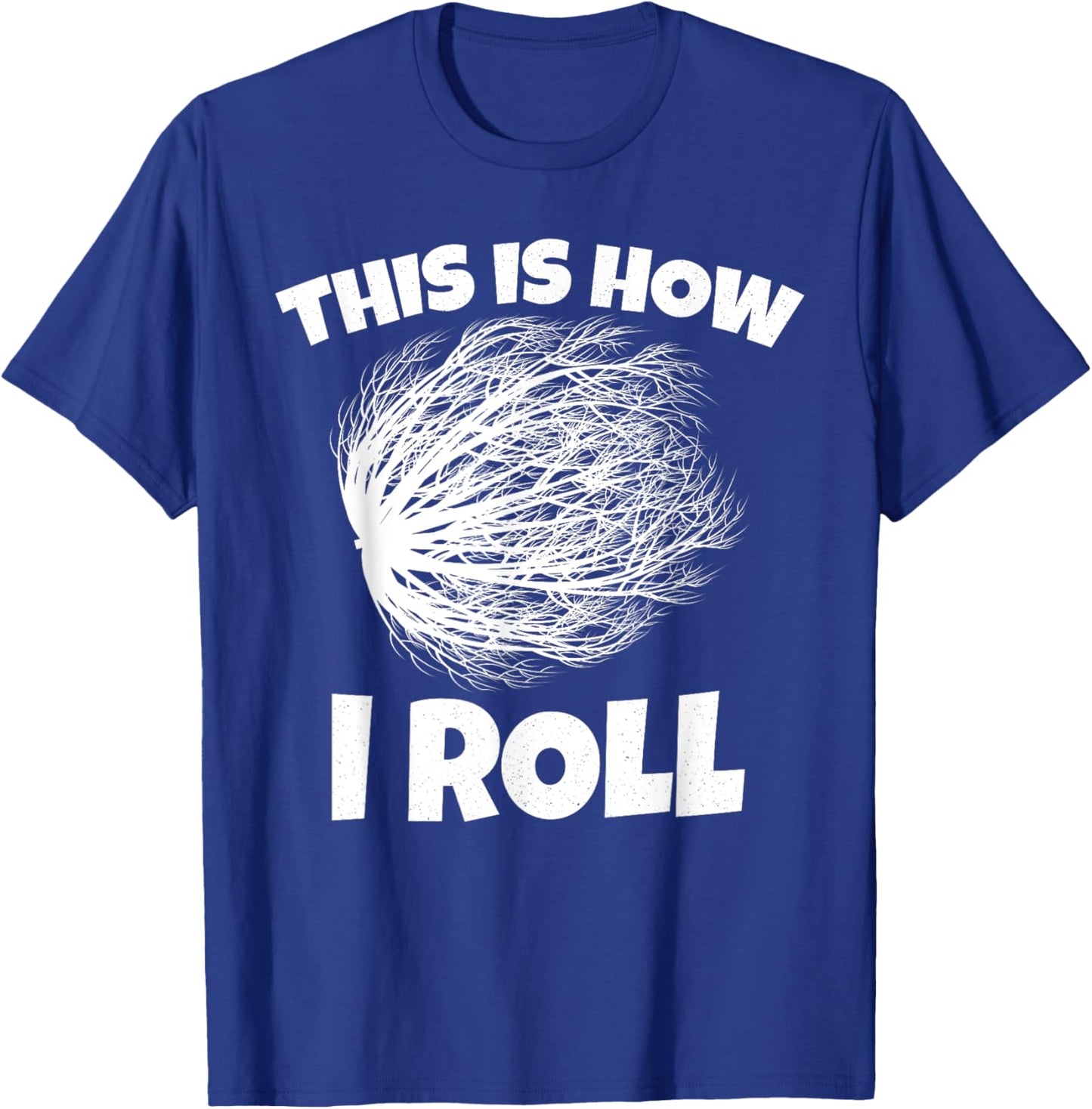 Tumbleweed Shirt This is How i Roll T-Shirt - T-Shirt | Royal