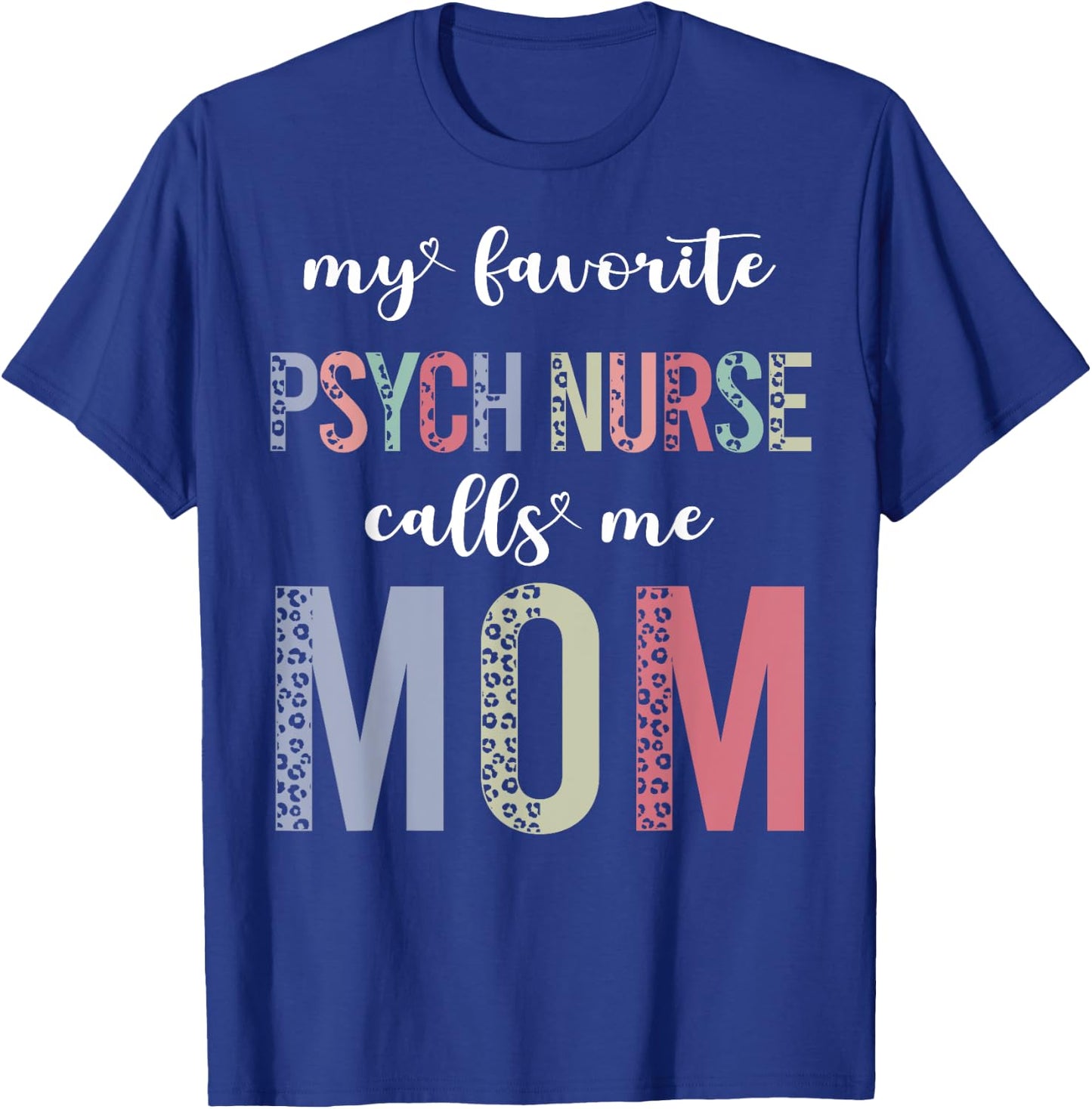 Leopard My Favorite Psych Nurse Calls Me Mom Mothers Day T-Shirt - T-Shirt | Royal