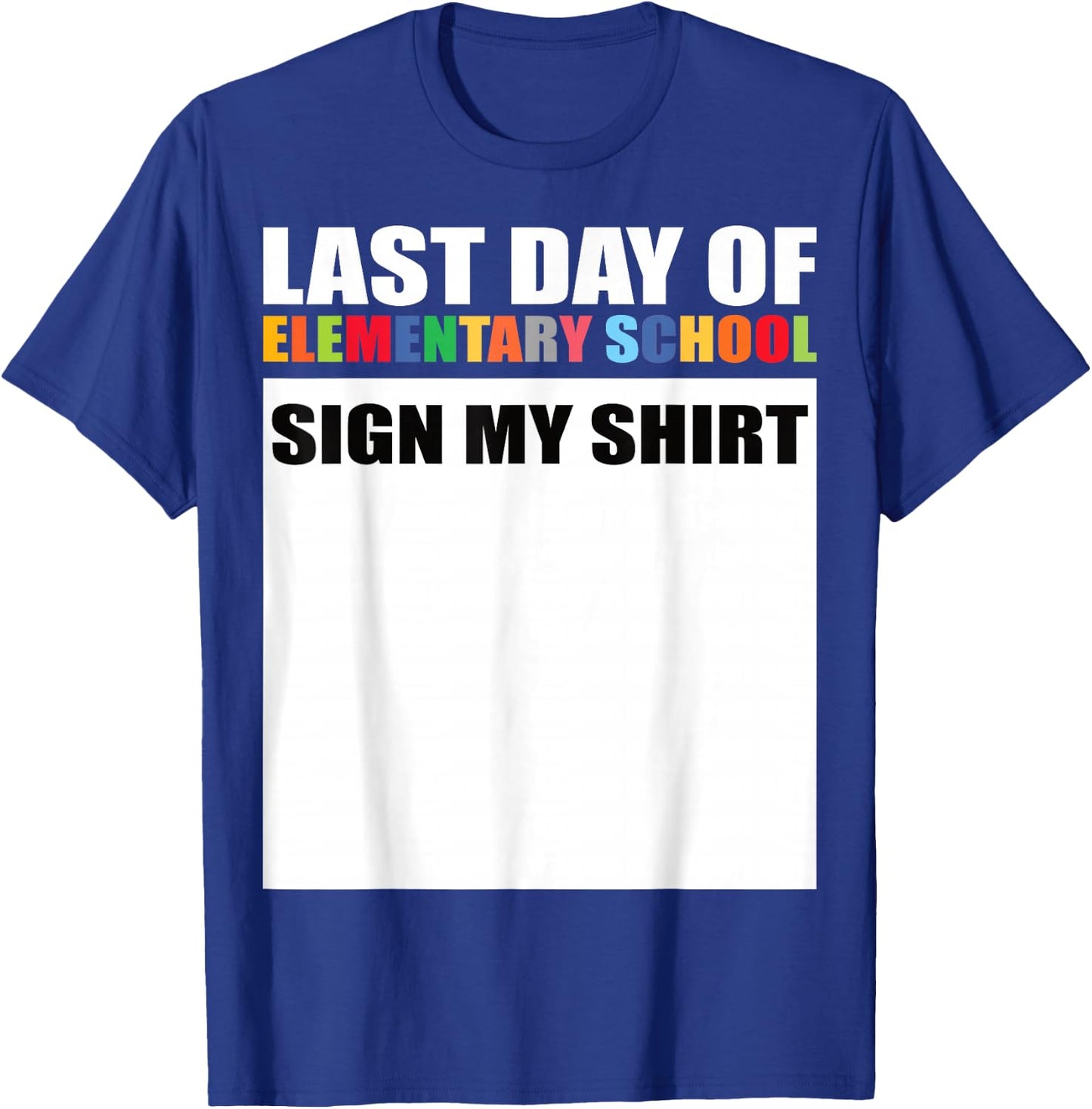Last Day of Elementary School Sign My Shirt T-Shirt - T-Shirt | Royal