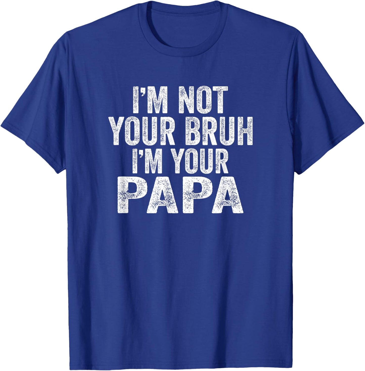 I'm Not Your Bruh I'm Your Papa Father's Day Bruh Gifts T-Shirt - T-Shirt | Royal