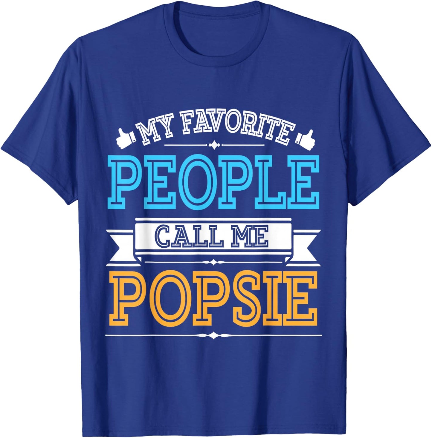 Husband Father Dad Grandpa My Favorite People Call Me Popsie T-Shirt - T-Shirt | Royal