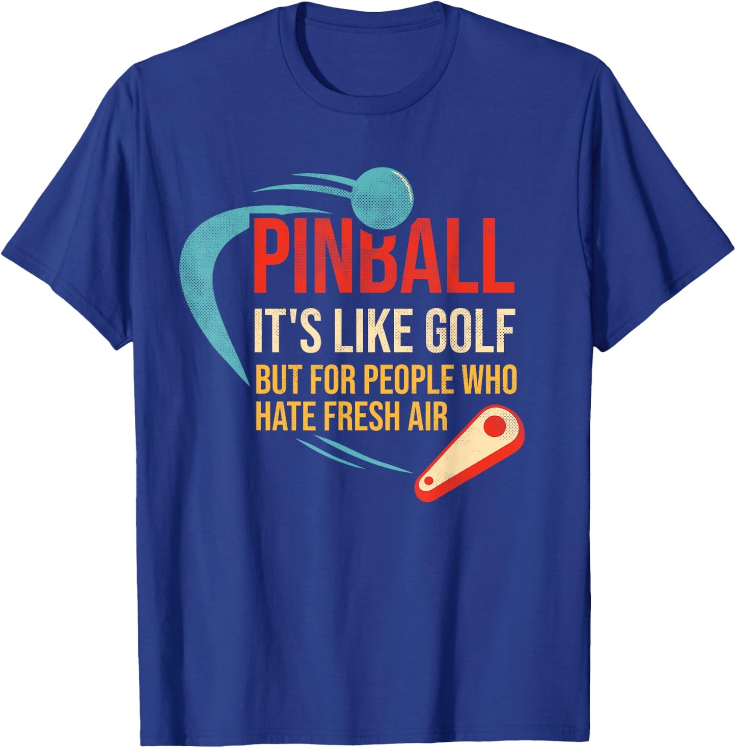 Pinball is like golf but for people who hate fresh air T-Shirt - T-Shirt | Royal