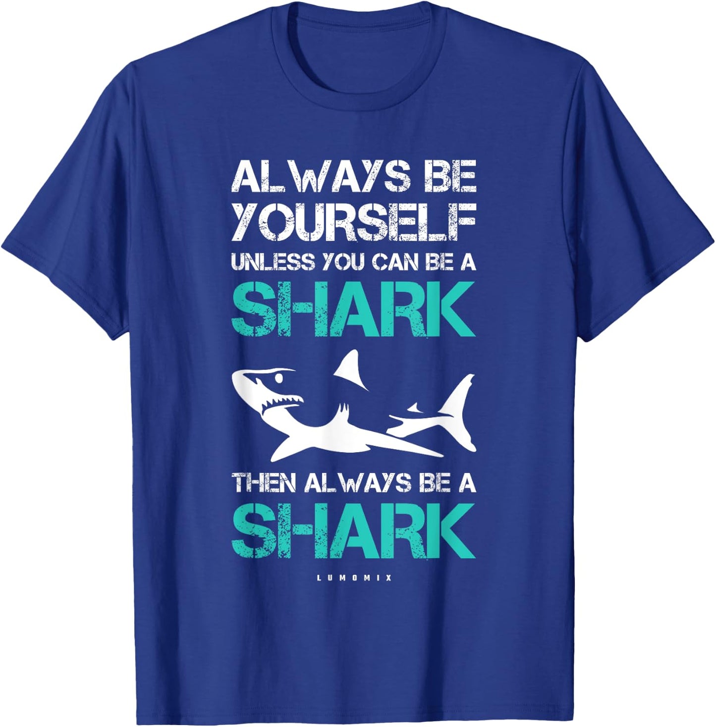 Funny Always Be Yourself Unless You Can Be A Shark T-Shirt - T-Shirt | Royal
